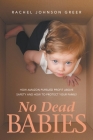 No Dead Babies: How Amazon Pursued Profit Above Safety and How to Protect Your Family By Rachel Johnson Greer Cover Image