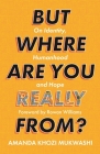 But Where Are You Really From?: On Identity, Humanhood and Hope By Amanda Khozi Mukwashi Cover Image