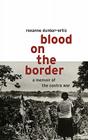 Blood on the Border: A Memoir of the Contra Wars By Roxanne Dunbar-Ortiz Cover Image