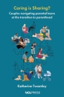 Caring Is Sharing?: Couples Navigating Parental Leave at the Transition to Parenthood By Katherine Twamley Cover Image
