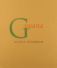 Guyana By Alexis Rockman, Katherine Dunn (Joint Author), Alexis Rockman (Illustrator) Cover Image