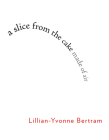 a slice from the cake made of air By Lillian-Yvonne Bertram Cover Image