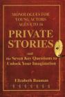 Private Stories: Monologues for Young Actors Ages 8 to 16 and the Seven Key Questions to Unlock Your Imagination (Limelight) By Elizabeth Bauman Cover Image