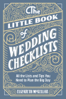 The Little Book of Wedding Checklists: All the Lists and Tips You Need to Plan the Big Day By Elizabeth McKellar Cover Image