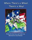 Where There's a Wheel, There's a Way By Todd Civin, Jason Boucher (Illustrator), Kyle Pease Cover Image