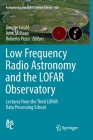 Low Frequency Radio Astronomy and the Lofar Observatory: Lectures from the Third Lofar Data Processing School (Astrophysics and Space Science Library #426) Cover Image