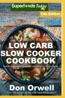 Low Carb Slow Cooker Cookbook: Over 150 Low Carb Slow Cooker Meals full of Dump Dinners Recipes and Quick & Easy Cooking Recipes By Don Orwell Cover Image