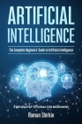 Artificial Intelligence: The Complete Beginners' Guide to Artificial Intelligence By Roman Shirkin Cover Image