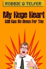 My Huge Heart Still Has No Room For You By Robbie Q. Telfer Cover Image