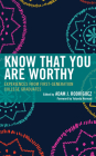Know That You Are Worthy: Experiences from First-Generation College Graduates By Adam J. Rodríguez (Editor), Yolanda Norman (Foreword by) Cover Image