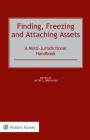Finding, Freezing and Attaching Assets: A Multi-Jurisdictional Handbook By Jacob C. Jorgensen (Editor) Cover Image