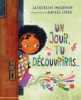 Un Jour, Tu Découvriras... By Jacqueline Woodson, Rafael López (Illustrator) Cover Image