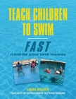 Teach Children to Swim Fast: Flotation Aided Swim Training By Linda Bolger Cover Image