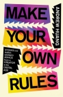 Make Your Own Rules: Stories and Hard-Earned Advice from a Creator in the Digital Age By Andrew Huang Cover Image