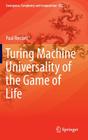 Turing Machine Universality of the Game of Life (Emergence #18) By Paul Rendell Cover Image