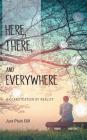Here, There, and Everywhere: A Clarification of Reality By Just Plain Bill Cover Image