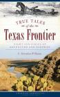 True Tales of the Texas Frontier: Eight Centuries of Adventure and Surprise By C. Herndon Williams Cover Image