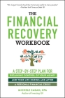 The Financial Recovery Workbook: A Step-by-Step Plan for Regaining Control of Your Money and Your Life During and after a Personal Financial Crisis By Michele Cagan, CPA Cover Image