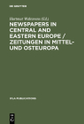 Newspapers in Central and Eastern Europe / Zeitungen in Mittel- Und Osteuropa: Papers Presented at an IFLA Conference Held in Berlin, August 2003 (IFLA Publications #110) By Hartmut Walravens (Editor) Cover Image