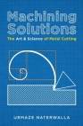 Machining Solutions By Urmaze Naterwalla Cover Image