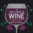 The Dirty Guide to Wine Lib/E: Following Flavor from Ground to Glass By Alice Feiring, Pascaline Lepeltier (Contribution by), Callie Beaulieu (Read by) Cover Image