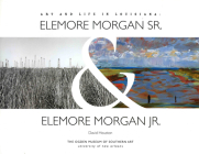 Art and Life in Louisiana: Elemore Morgan Sr. & Elemore Morgan Jr. Cover Image