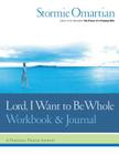 Lord, I Want to Be Whole Workbook and Journal: A Personal Prayer Journey By Stormie Omartian Cover Image