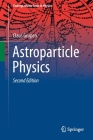 Astroparticle Physics (Undergraduate Texts in Physics) Cover Image