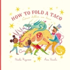 How to Fold a Taco: Como Doblar un Taco By Ana Varela (Illustrator), Naibe Reynoso Cover Image