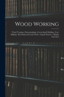 Wood Working; Wood Turning; Patternmaking; Green-Sand Molding; Core Making; Dry-Sand and Loam Work; Cupola Practice; Mixing Cast Iron Cover Image