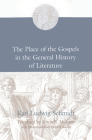 The Place of the Gospels in the General History of Literature By Karl Ludwig Schmidt, Byron R. McCane (Translator), John Riches Cover Image