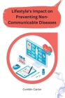 Lifestyle's Impact on Preventing Non-Communicable Diseases By Conklin Carter Cover Image