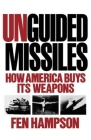 Unguided Missiles: How America Buys Its Weapons By Fen Olser Hampson Cover Image