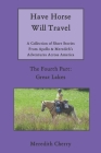 Have Horse Will Travel: A Collection of Short Stories From Apollo & Meredith's Adventures Across America: The Fourth Part: Great Lakes By Meredith Cherry Cover Image