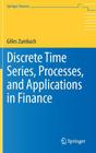 Discrete Time Series, Processes, and Applications in Finance (Springer Finance) By Gilles Zumbach Cover Image