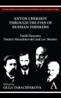 Anton Chekhov Through the Eyes of Russian Thinkers: Vasilii Rozanov, Dmitrii Merezhkovskii and Lev Shestov By Olga Tabachnikova (Editor) Cover Image