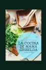 La Cocina de Mama Griselda: Recetas con mucho amor By Isabel Roman Lanchipa Cover Image