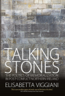 Talking Stones: The Politics of Memorialization in Post-Conflict Northern Ireland By Elisabetta Viggiani Cover Image