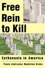 Free Rein to Kill: Euthanasia in America By Madeline K. Kisha, Paula Andrasko (With) Cover Image