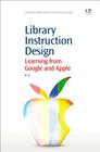 Library Instruction Design: Learning from Google and Apple (Chandos Information Professional) Cover Image