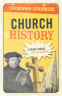 Church History: A Crash Course for the Curious By Christopher Catherwood Cover Image