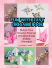 Fun With Easy Origami Book: Unlock Your Creative Potential with Basic Paper Folding Techniques Cover Image