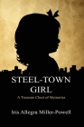Steel-Town Girl By Iris Allegra Miller-Powell Cover Image