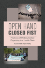 Open Hand, Closed Fist: Practices of Undocumented Organizing in a Hostile State Cover Image