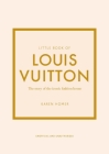 Little Book of Louis Vuitton: The Story of the Iconic Fashion House By Karen Homer Cover Image