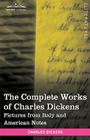 The Complete Works of Charles Dickens (in 30 Volumes, Illustrated): Pictures from Italy and American Notes By Charles Dickens Cover Image
