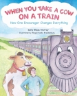 When You Take a Cow on a Train: How One Encourager Changes Everything By Sally Blass Murray, Abigail Banks Brandenburg (Illustrator) Cover Image
