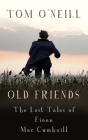 Old Friends: The Lost Tales of Fionn Mac Cumhaill By Tom O'Neill Cover Image