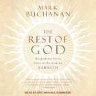 The Rest of God: Restoring Your Soul by Restoring Sabbath By Mark Buchanan, Eric Michael Summerer (Read by) Cover Image