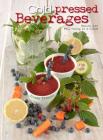 Cold-Pressed Beverages: Health and Well-Being in a Glass By Cinzia Trenchi Cover Image